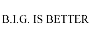 B.I.G. IS BETTER