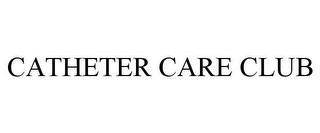 CATHETER CARE CLUB