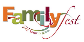 FAMILYFEST PLAY KNOW & GROW!