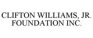 CLIFTON WILLIAMS, JR. FOUNDATION INC.