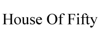 HOUSE OF FIFTY