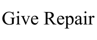 GIVE REPAIR