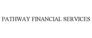 PATHWAY FINANCIAL SERVICES