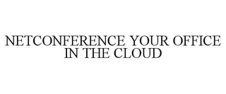 NETCONFERENCE YOUR OFFICE IN THE CLOUD