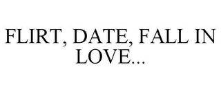 FLIRT, DATE, FALL IN LOVE...