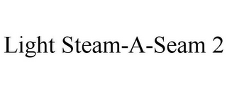 LIGHT STEAM-A-SEAM 2