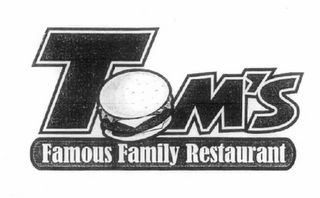 TOM'S FAMOUS FAMILY RESTAURANT