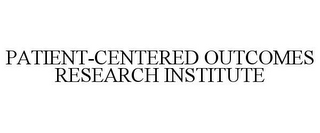 PATIENT-CENTERED OUTCOMES RESEARCH INSTITUTE