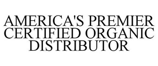 AMERICA'S PREMIER CERTIFIED ORGANIC DISTRIBUTOR