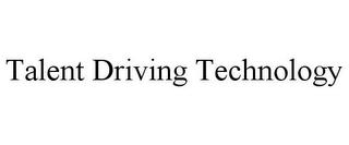 TALENT DRIVING TECHNOLOGY