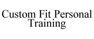 CUSTOM FIT PERSONAL TRAINING