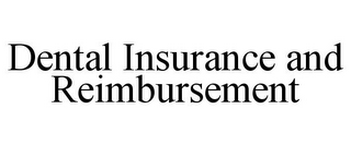 DENTAL INSURANCE AND REIMBURSEMENT