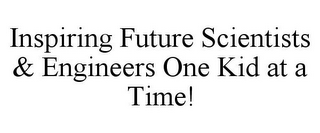 INSPIRING FUTURE SCIENTISTS & ENGINEERS ONE KID AT A TIME!