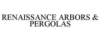 RENAISSANCE ARBORS & PERGOLAS