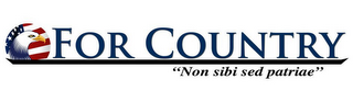 FOR COUNTRY "NON SIBI SED PATRIAE"