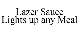 LAZER SAUCE LIGHTS UP ANY MEAL