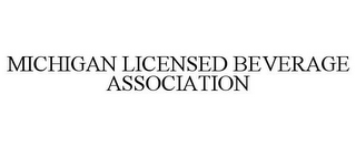 MICHIGAN LICENSED BEVERAGE ASSOCIATION