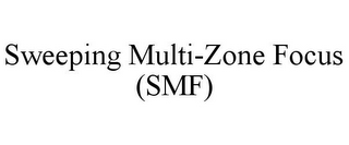 SWEEPING MULTI-ZONE FOCUS (SMF)