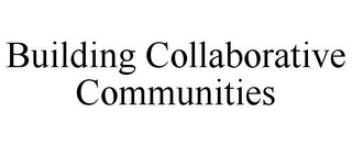 BUILDING COLLABORATIVE COMMUNITIES