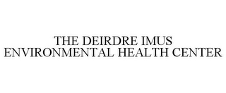 THE DEIRDRE IMUS ENVIRONMENTAL HEALTH CENTER