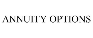 ANNUITY OPTIONS