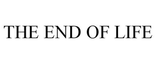 THE END OF LIFE