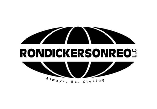 RONDICKERSONREO LLC ALWAYS, BE, CLOSING