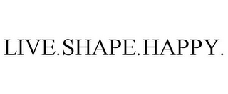 LIVE.SHAPE.HAPPY.