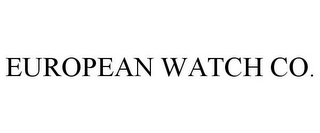 EUROPEAN WATCH CO.