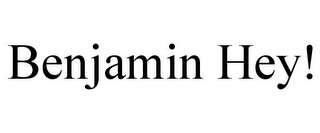 BENJAMIN HEY!