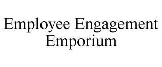 EMPLOYEE ENGAGEMENT EMPORIUM