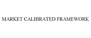 MARKET CALIBRATED FRAMEWORK