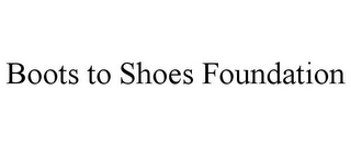 BOOTS TO SHOES FOUNDATION