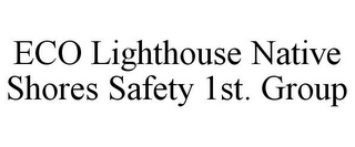 ECO LIGHTHOUSE NATIVE SHORES SAFETY 1ST. GROUP