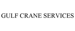 GULF CRANE SERVICES