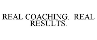 REAL COACHING. REAL RESULTS.