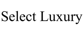 SELECT LUXURY