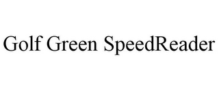 GOLF GREEN SPEEDREADER