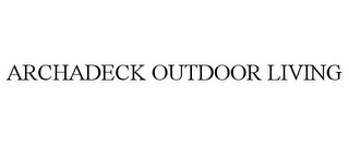 ARCHADECK OUTDOOR LIVING