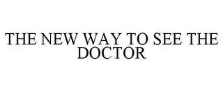 THE NEW WAY TO SEE THE DOCTOR