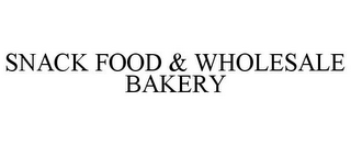 SNACK FOOD & WHOLESALE BAKERY