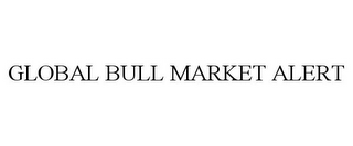 GLOBAL BULL MARKET ALERT