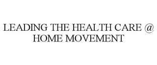 LEADING THE HEALTH CARE @ HOME MOVEMENT