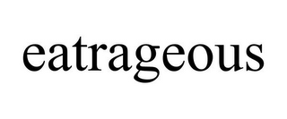 EATRAGEOUS