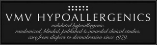 VMV HYPOALLERGENICS VALIDATED HYPOALLERGENIC. RANDOMIZED, BLINDED, PUBLISHED & AWARDED CLINICAL STUDIES. CARE FROM DIAPERS TO DERMABRASION SINCE 1979.