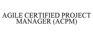 AGILE CERTIFIED PROJECT MANAGER (ACPM)