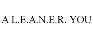 A L.E.A.N.E.R. YOU