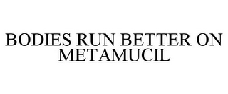 BODIES RUN BETTER ON METAMUCIL