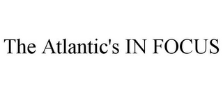 THE ATLANTIC'S IN FOCUS