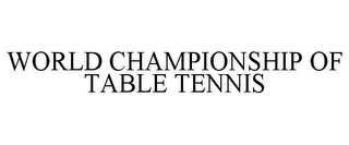 WORLD CHAMPIONSHIP OF TABLE TENNIS